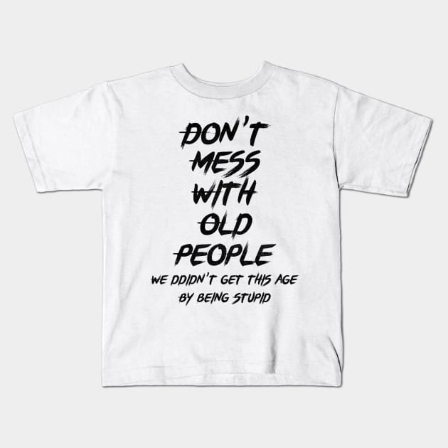 don't mess with old people Funny Tee Gift for Father's Day Tee Kids T-Shirt by benyamine